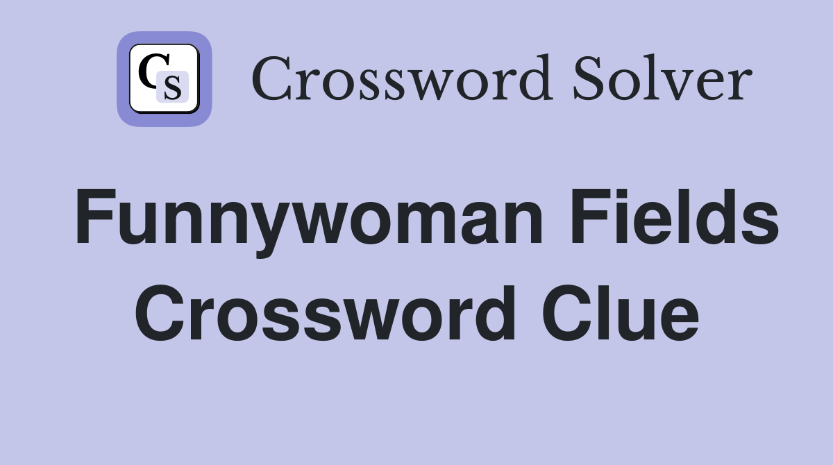 Funnywoman Fields Crossword Clue