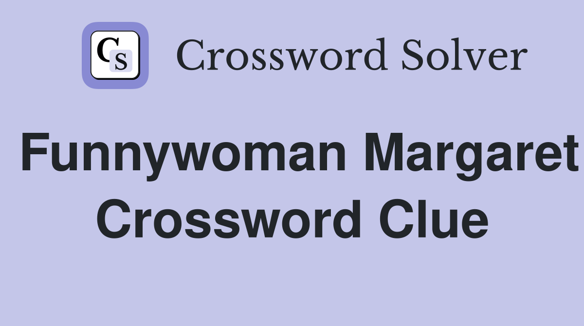 Funnywoman Margaret Crossword Clue