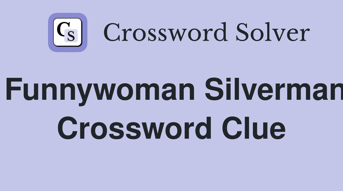 Funnywoman Silverman Crossword Clue
