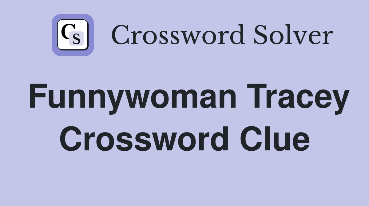 Funnywoman Tracey Crossword Clue