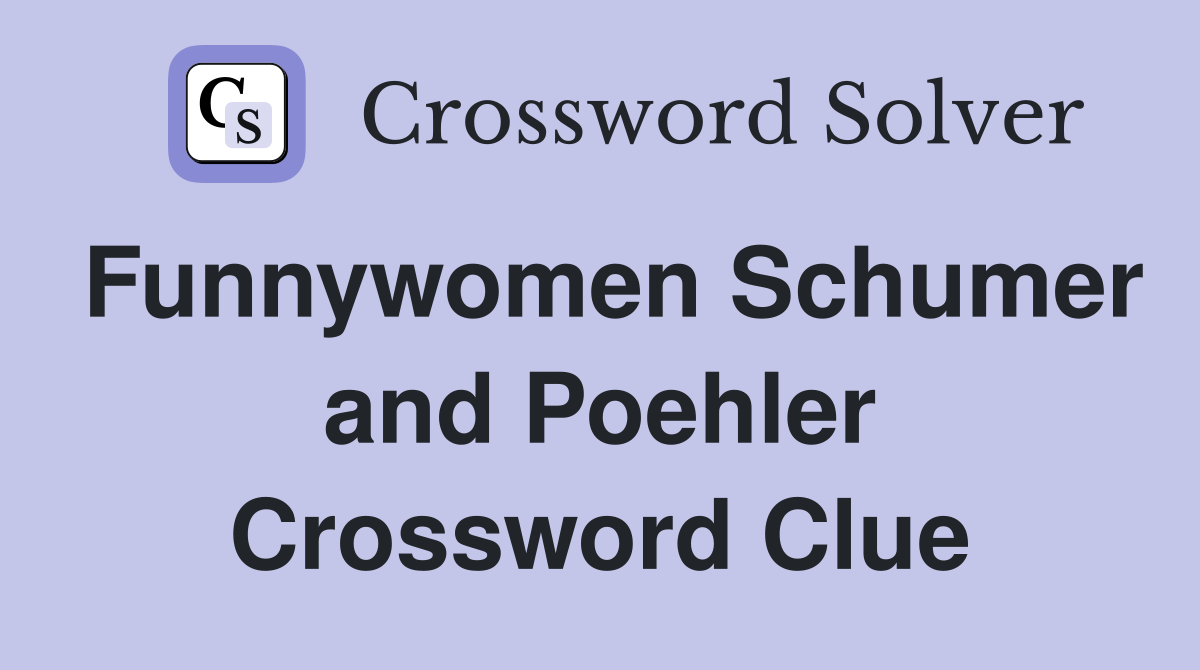 Funnywomen Schumer and Poehler Crossword Clue