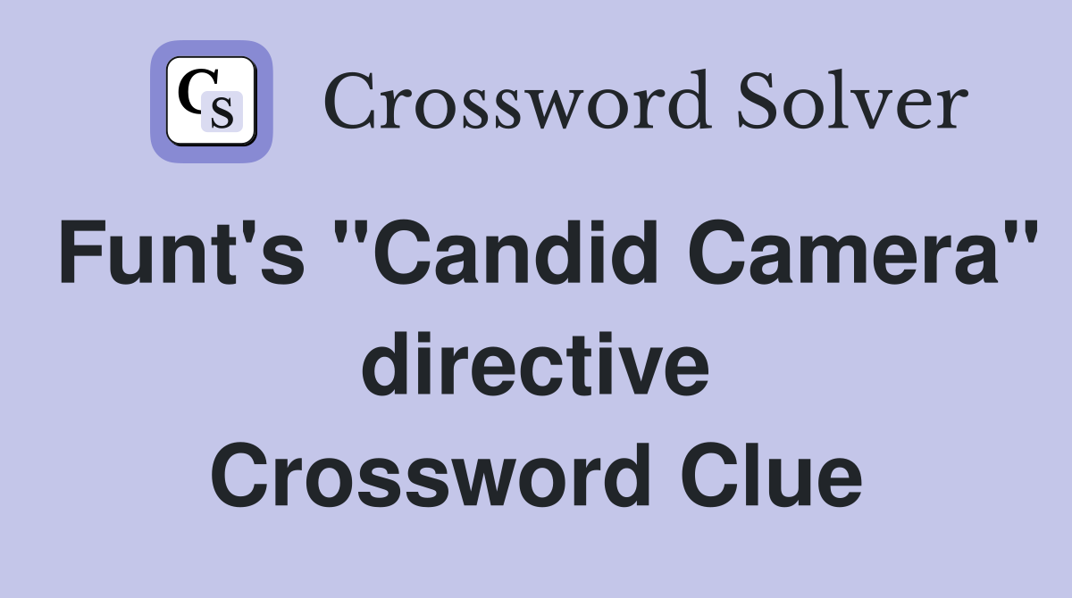 Funt's "Candid Camera" directive Crossword Clue