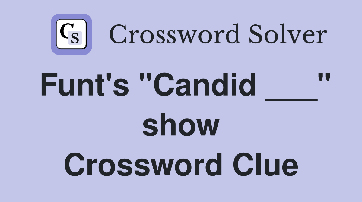 Funt's "Candid ___" show Crossword Clue