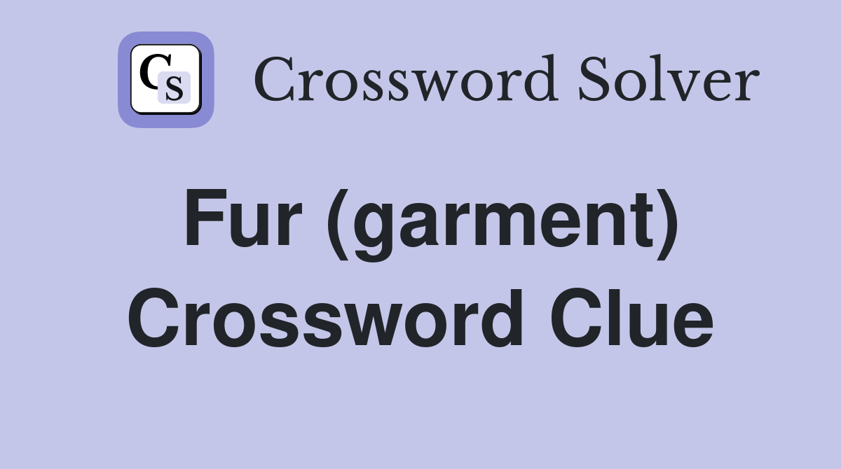 Fur (garment) Crossword Clue