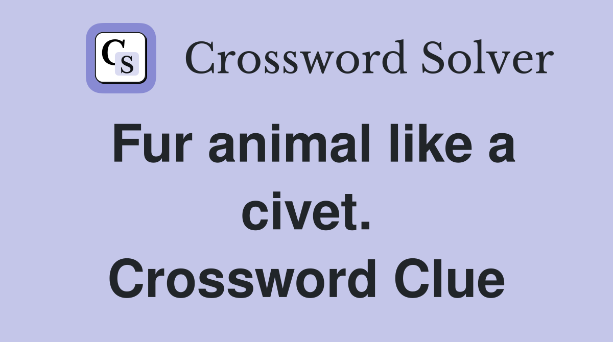 Fur animal like a civet. Crossword Clue