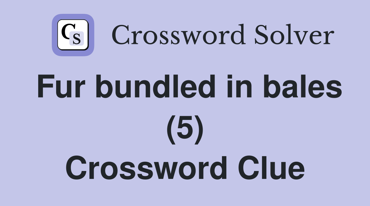 Fur bundled in bales (5) Crossword Clue