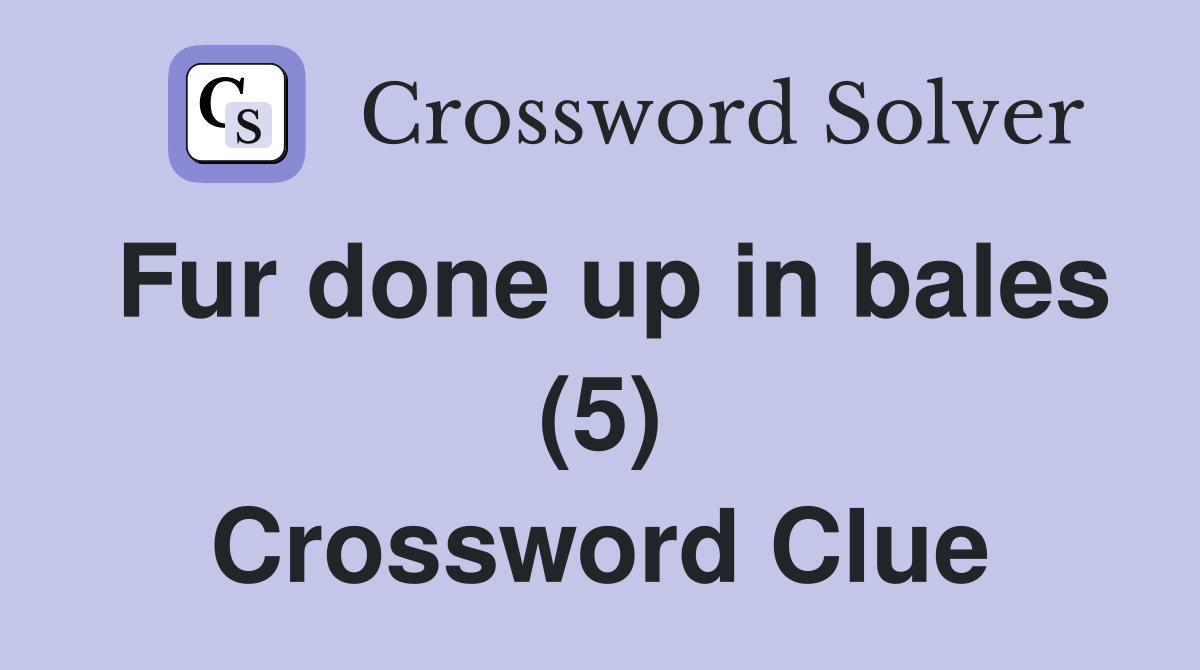 Fur done up in bales (5) Crossword Clue