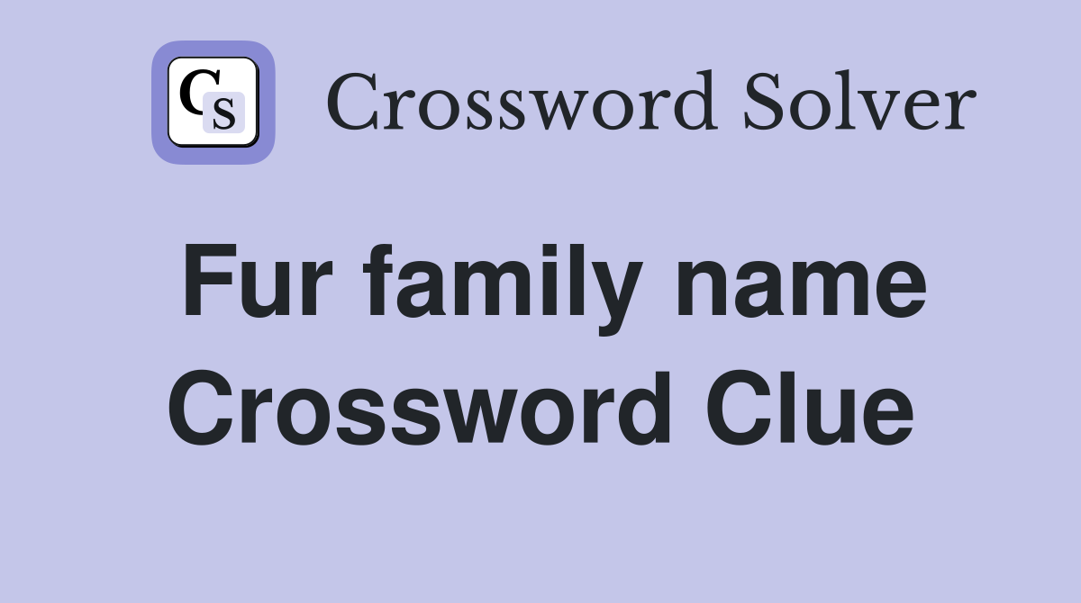 Fur family name Crossword Clue