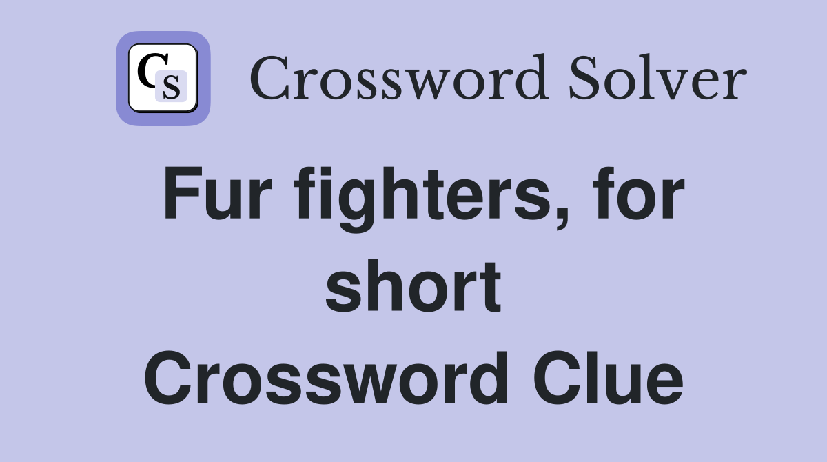 Fur fighters, for short Crossword Clue