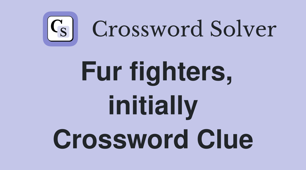 Fur fighters, initially Crossword Clue