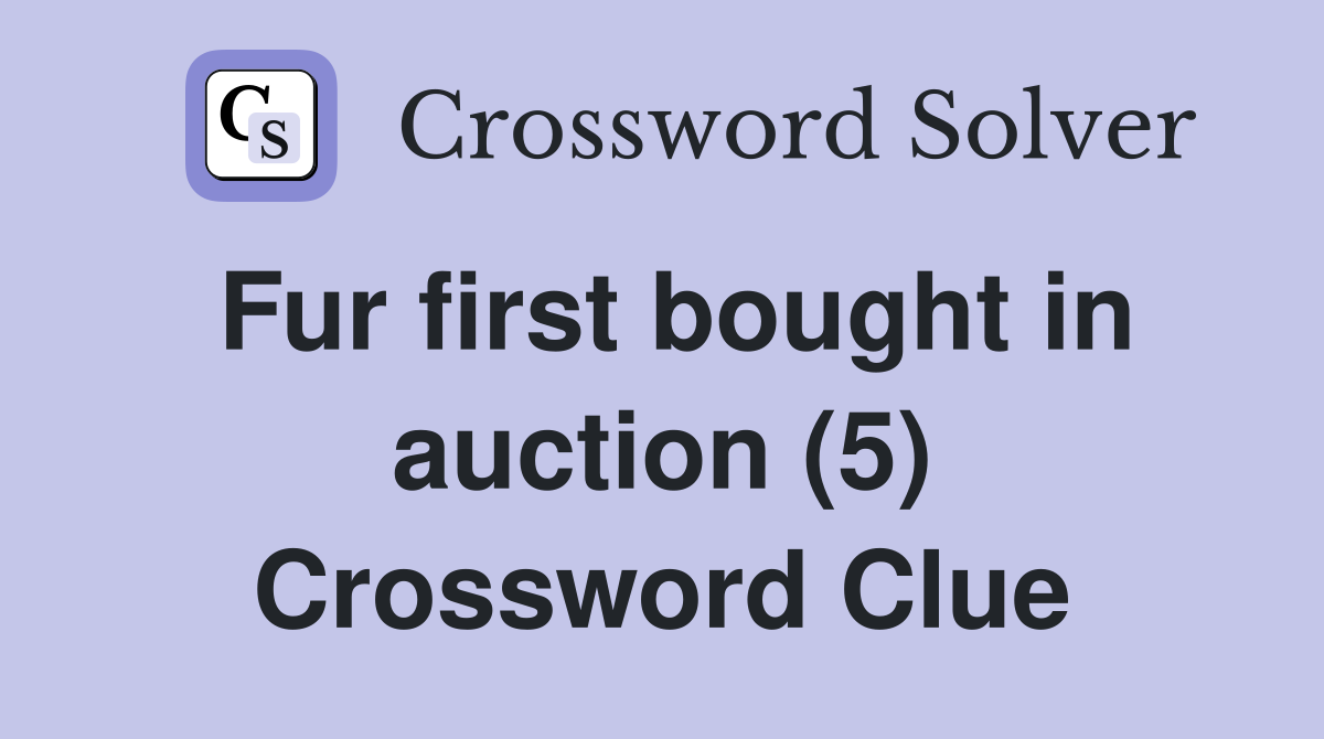 Fur first bought in auction (5) Crossword Clue