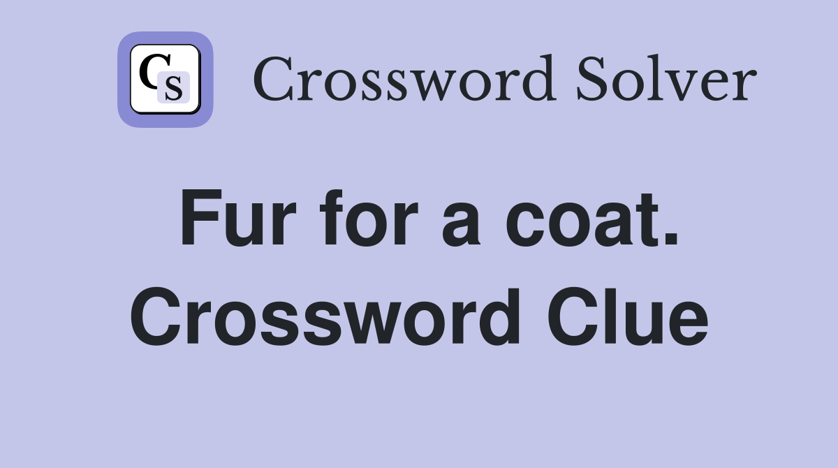 Fur for a coat. Crossword Clue