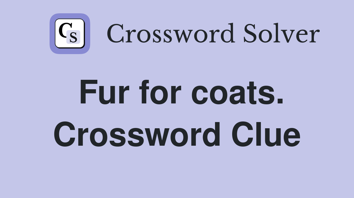 Fur for coats. Crossword Clue