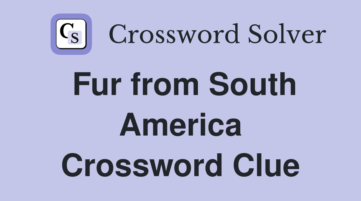 Fur from South America Crossword Clue