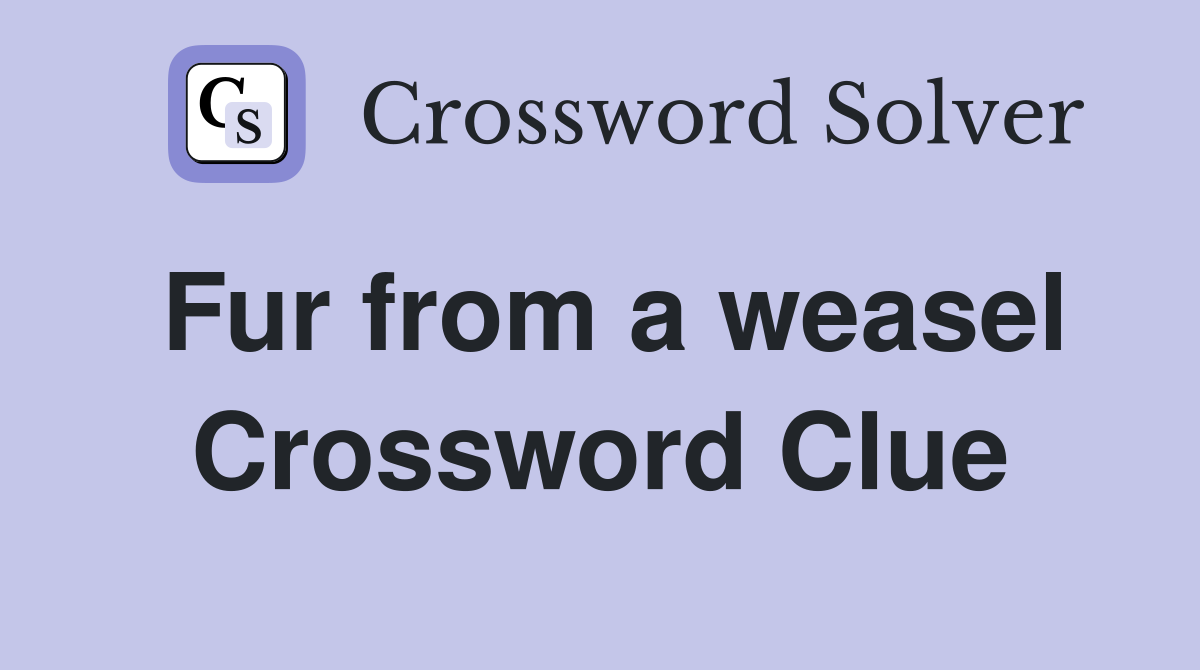 Fur from a weasel Crossword Clue