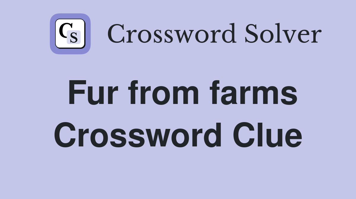 Fur from farms Crossword Clue