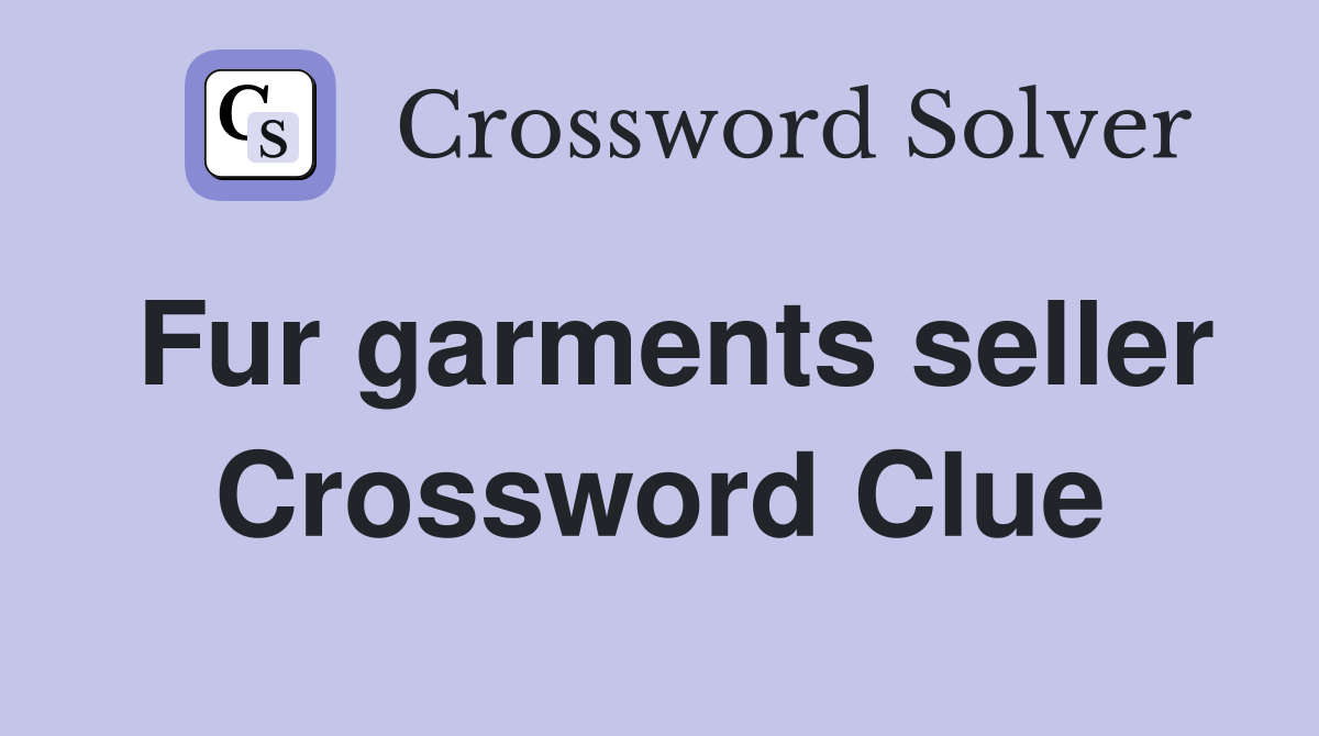 Fur garments seller Crossword Clue