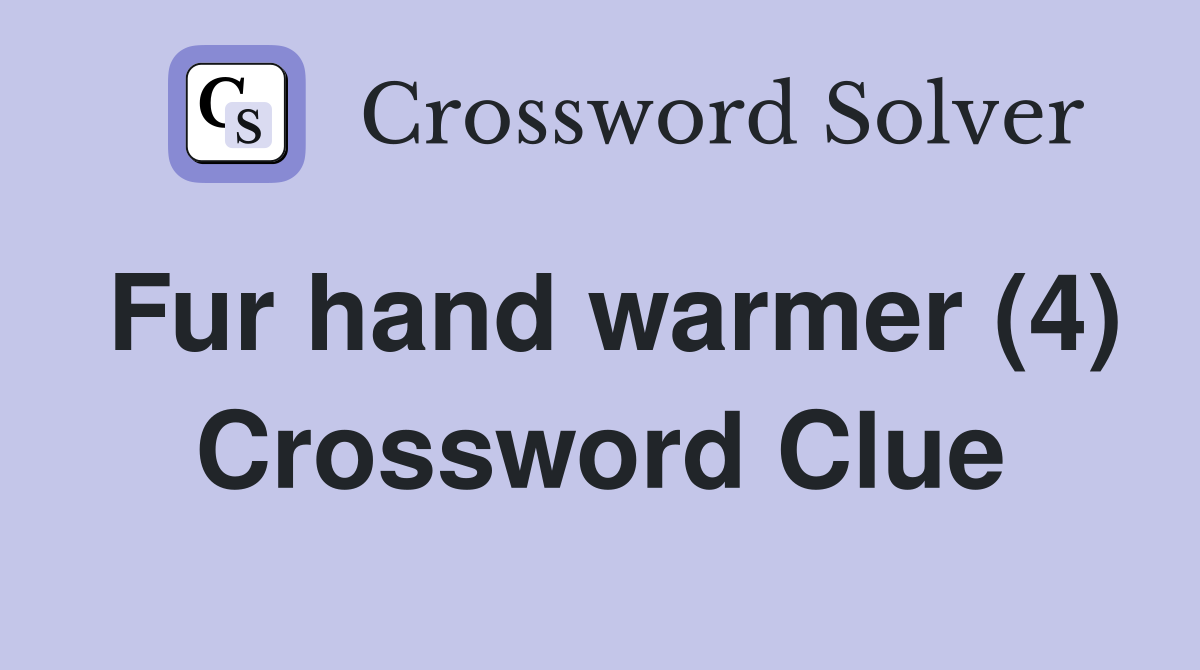Fur hand warmer (4) Crossword Clue