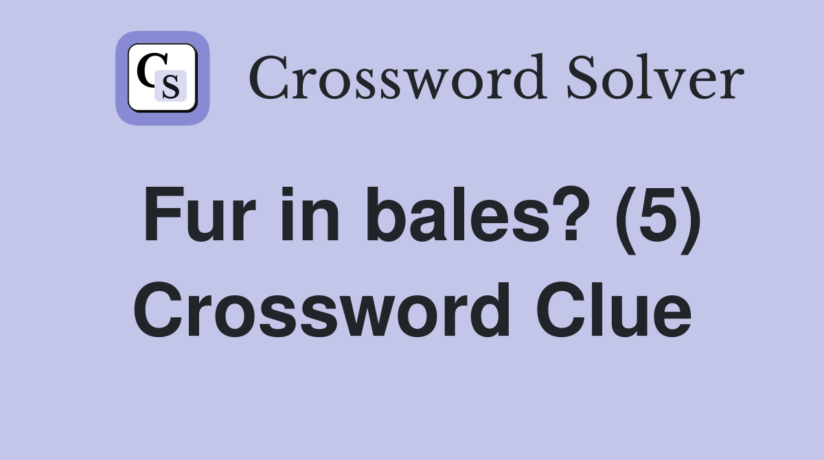 Fur in bales? (5) Crossword Clue