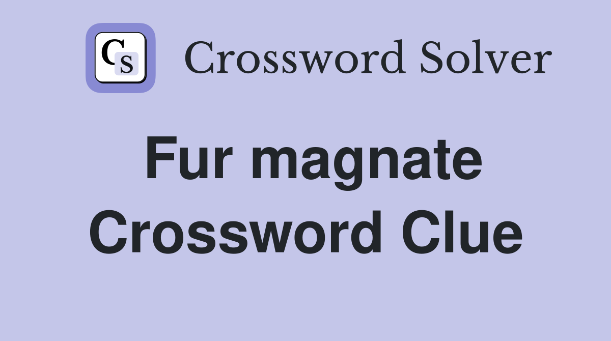 Fur magnate Crossword Clue