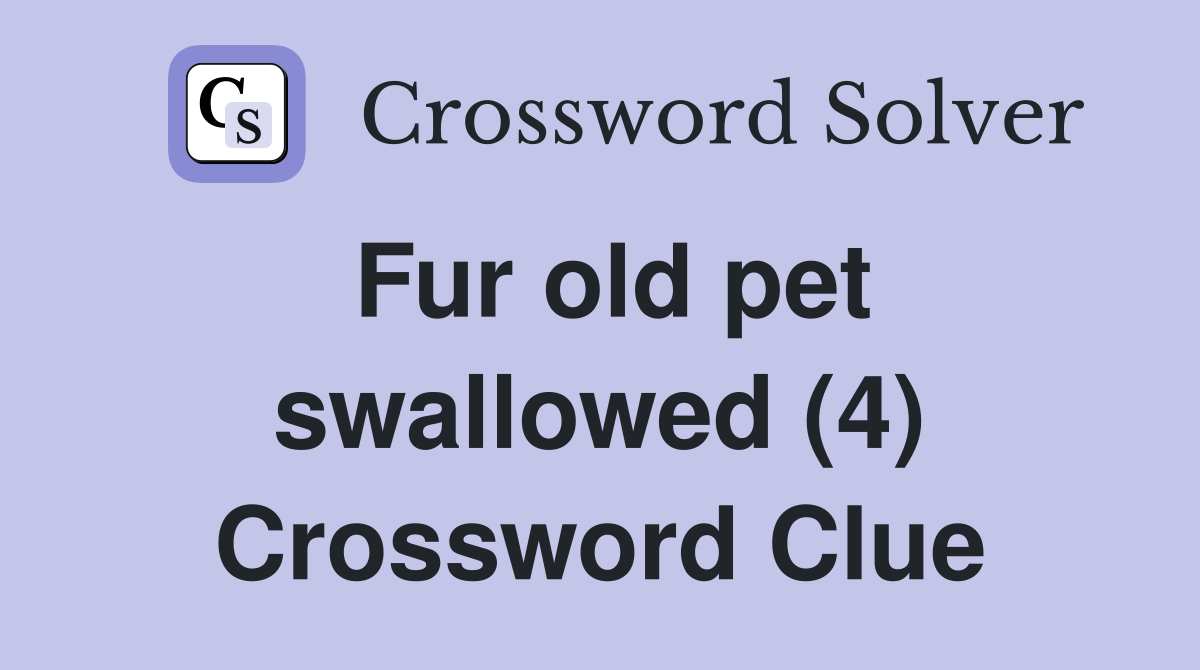 Fur old pet swallowed (4) Crossword Clue