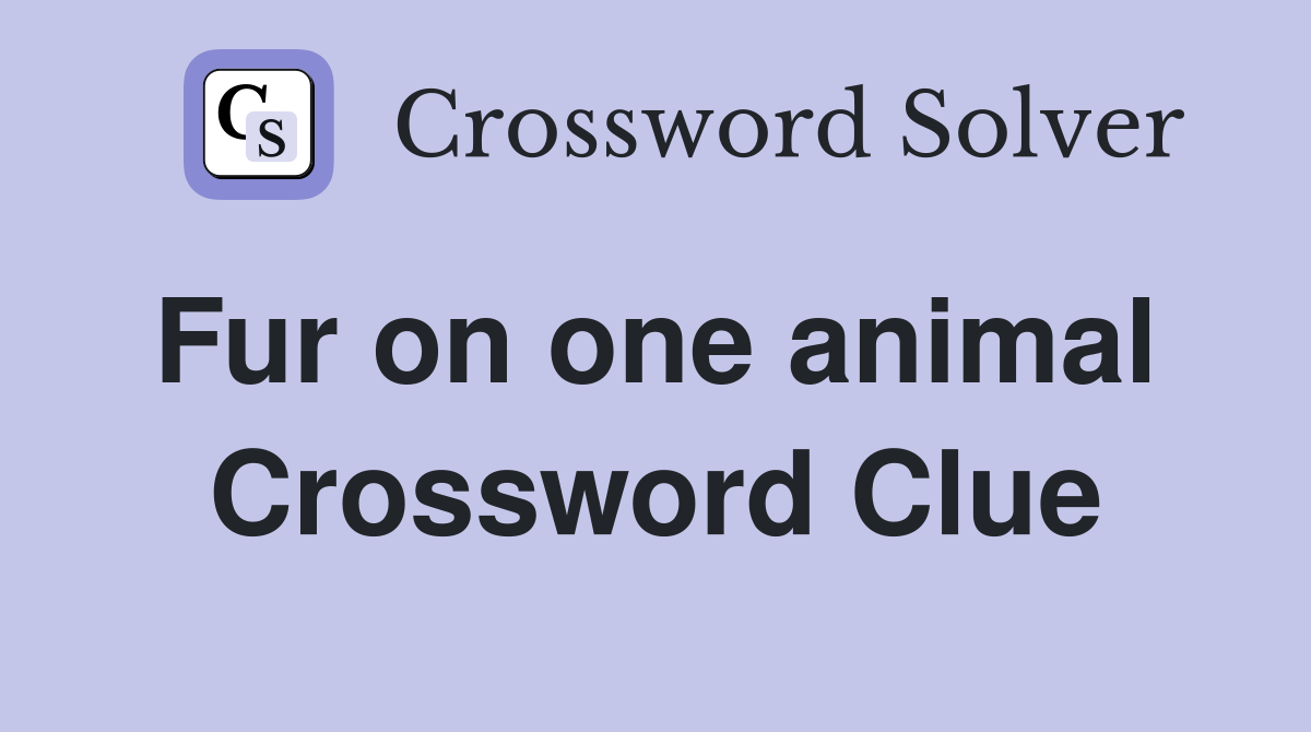 Fur on one animal  Crossword Clue