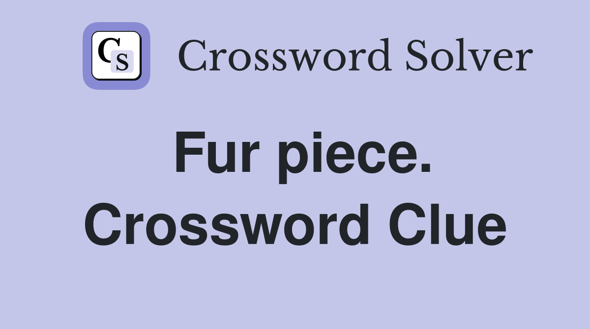 Fur piece. Crossword Clue