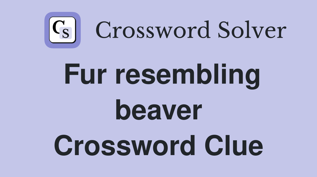 Fur resembling beaver Crossword Clue