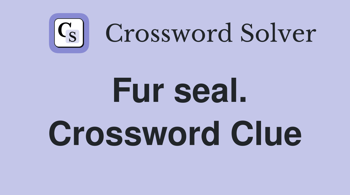 Fur seal. Crossword Clue
