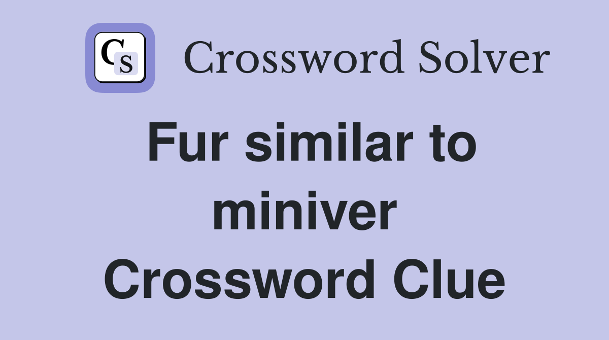 Fur similar to miniver Crossword Clue