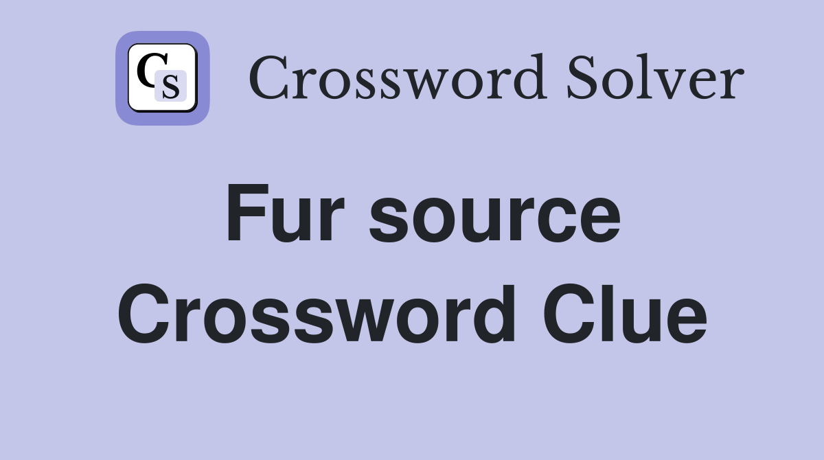 Fur source Crossword Clue