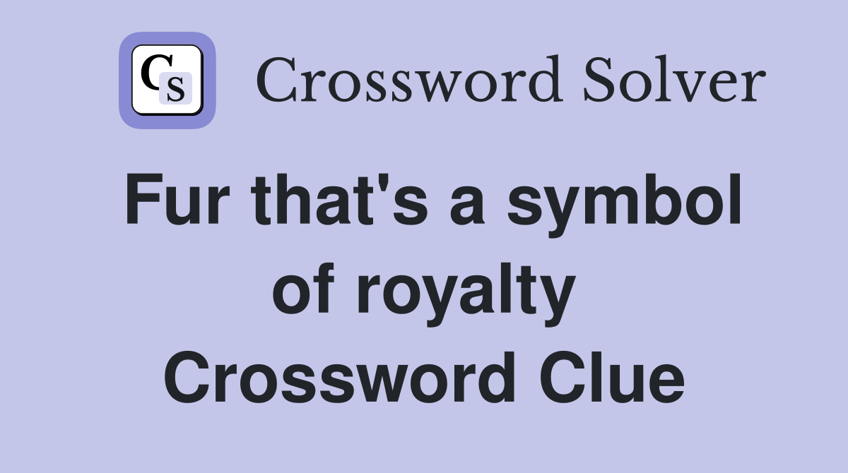 Fur that's a symbol of royalty Crossword Clue