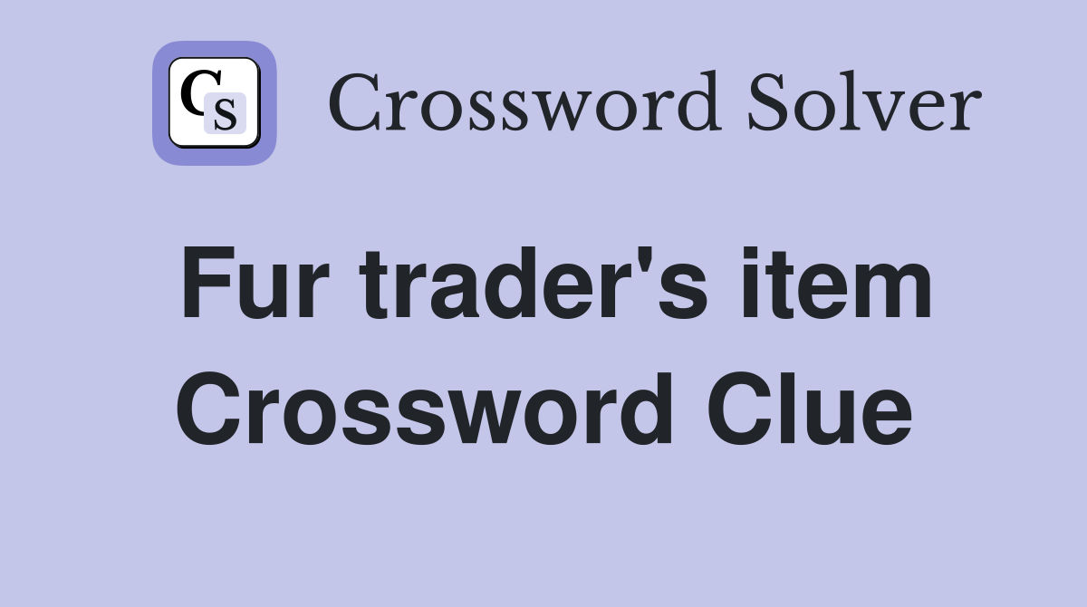 Fur trader's item Crossword Clue