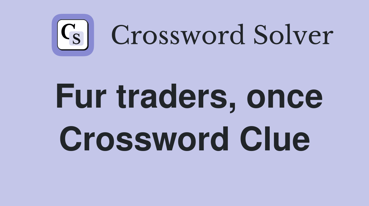 Fur traders, once Crossword Clue