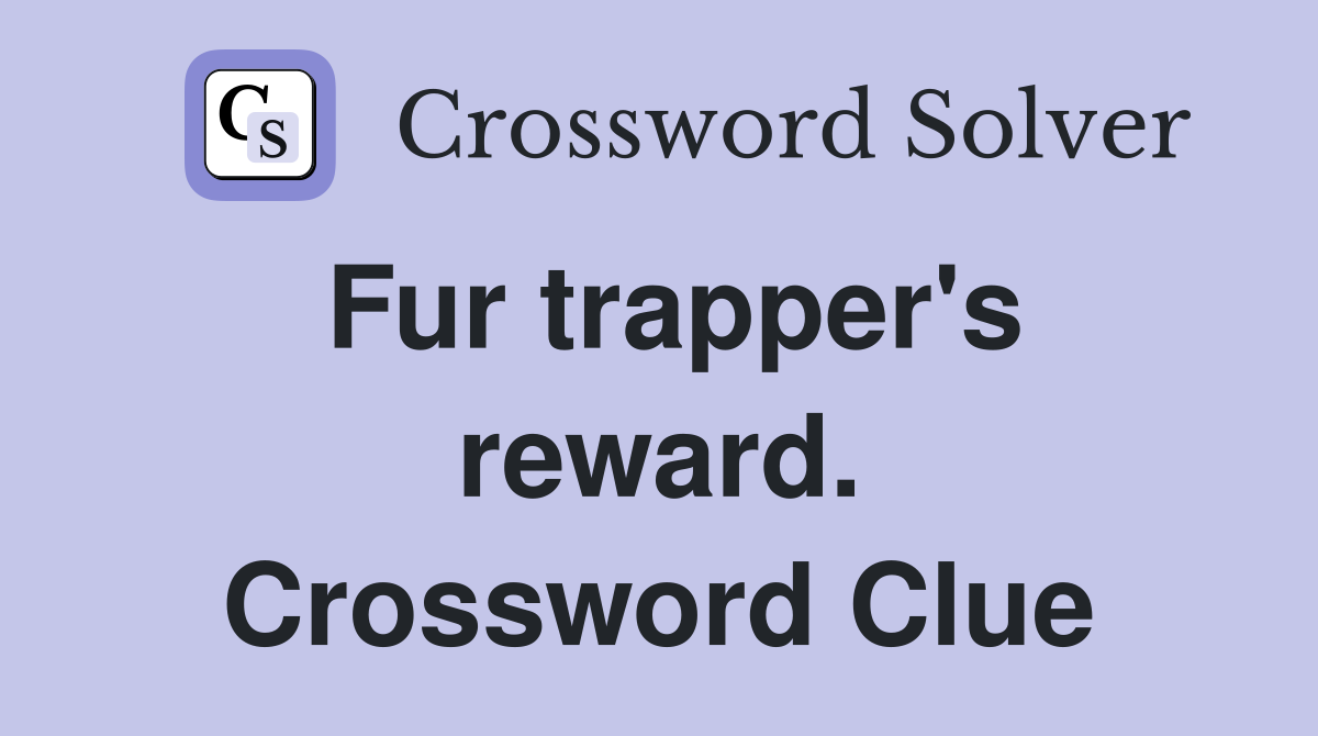 Fur trapper's reward. Crossword Clue