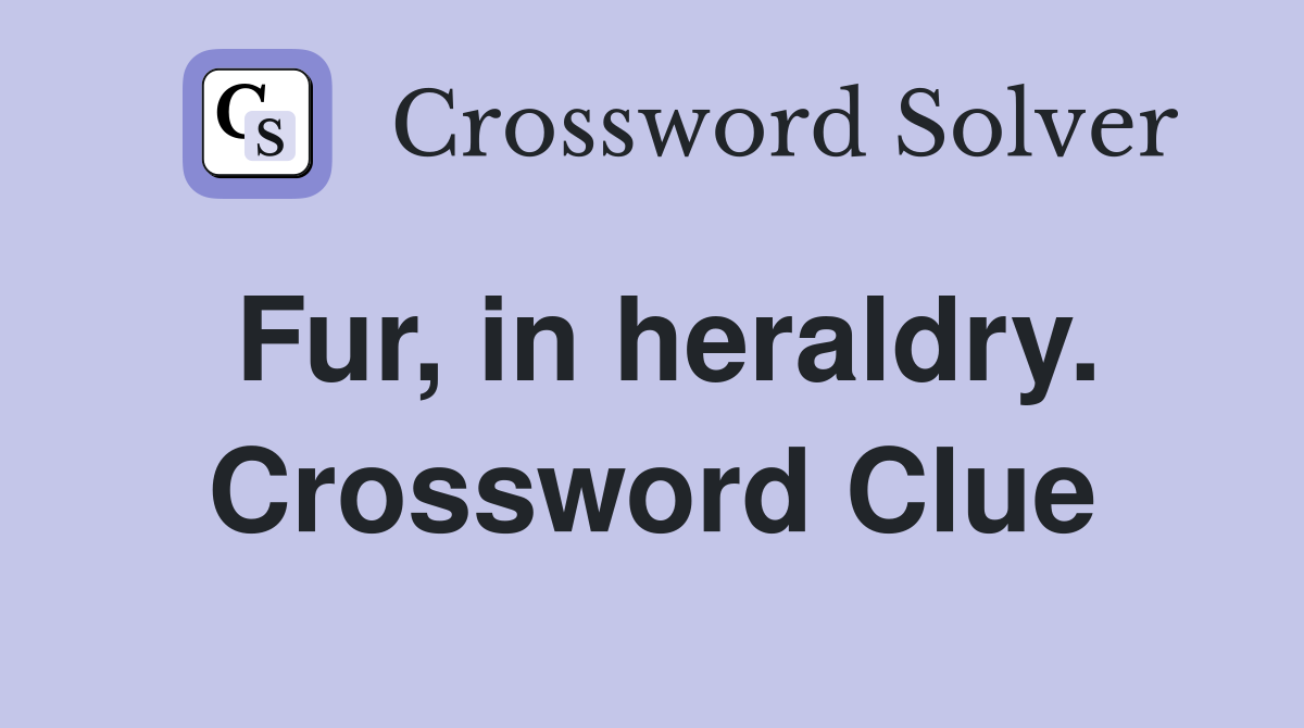 Fur, in heraldry. Crossword Clue
