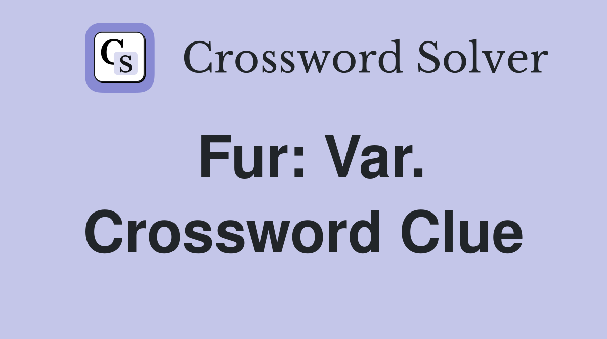 Fur: Var. Crossword Clue