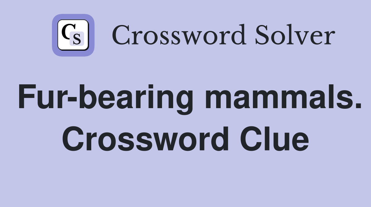 Fur-bearing mammals. Crossword Clue