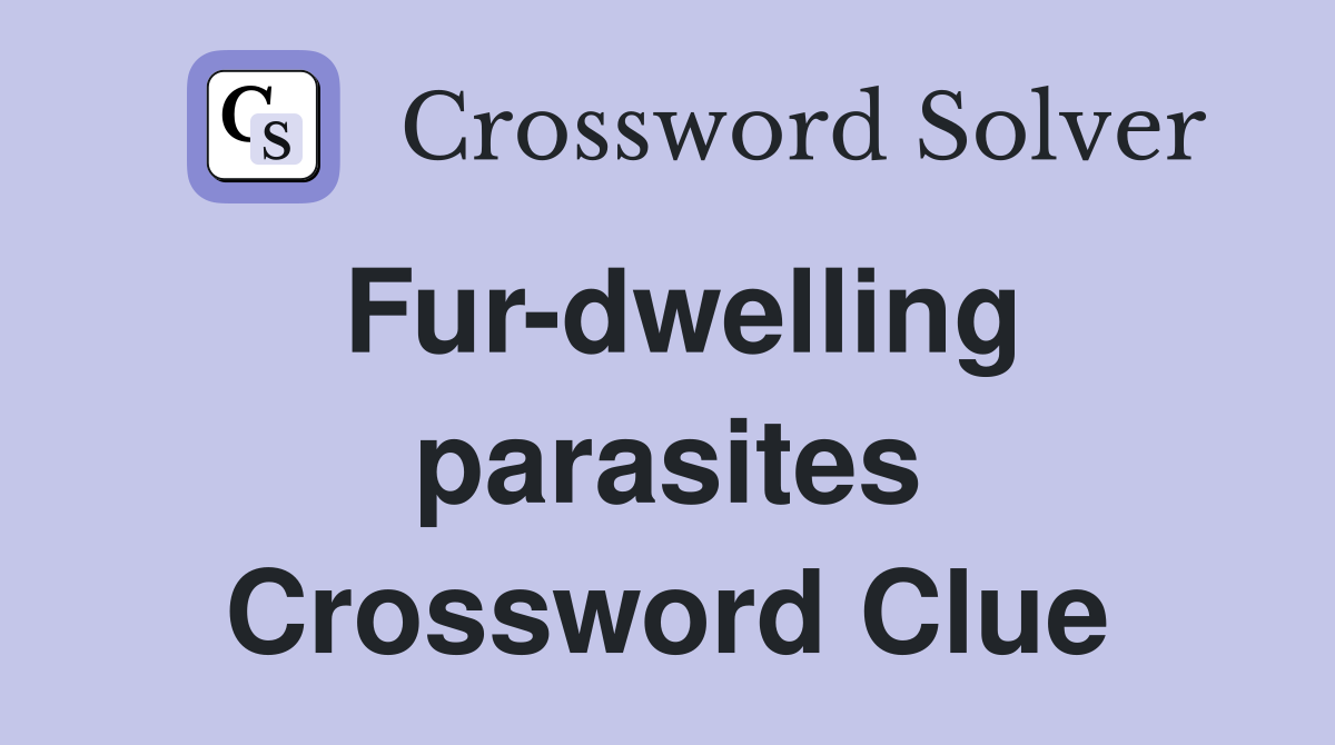 Fur-dwelling parasites Crossword Clue