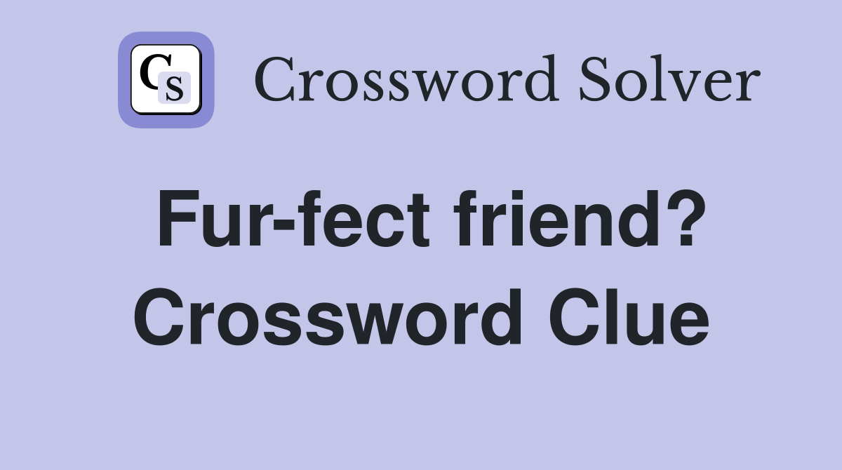 Fur-fect friend? Crossword Clue