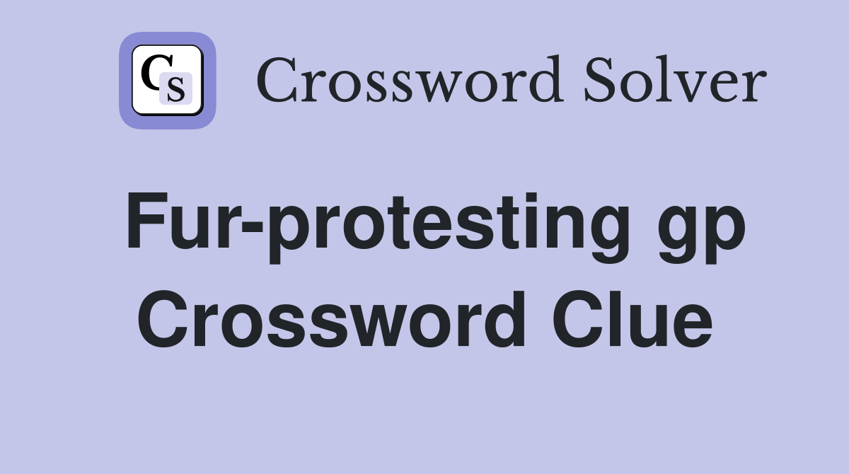 Fur-protesting gp Crossword Clue
