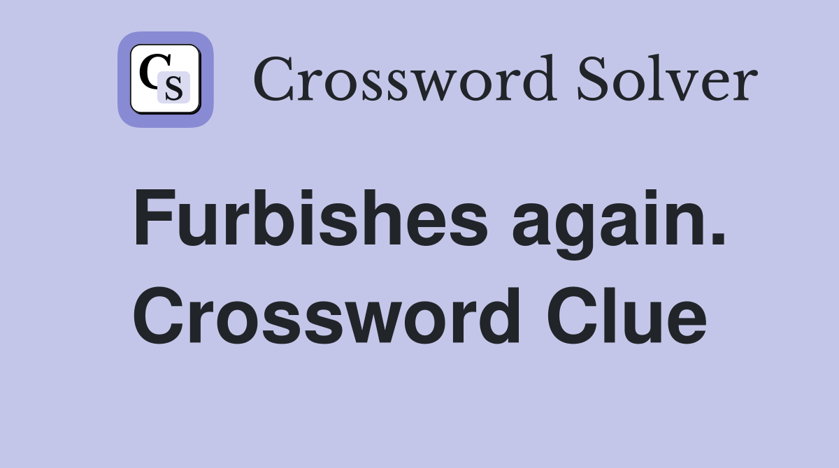Furbishes again. Crossword Clue