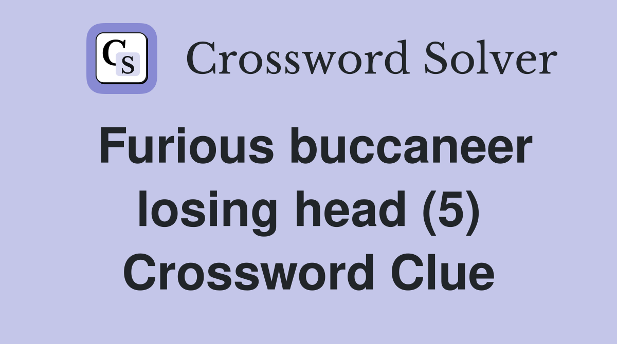 Furious buccaneer losing head (5) Crossword Clue