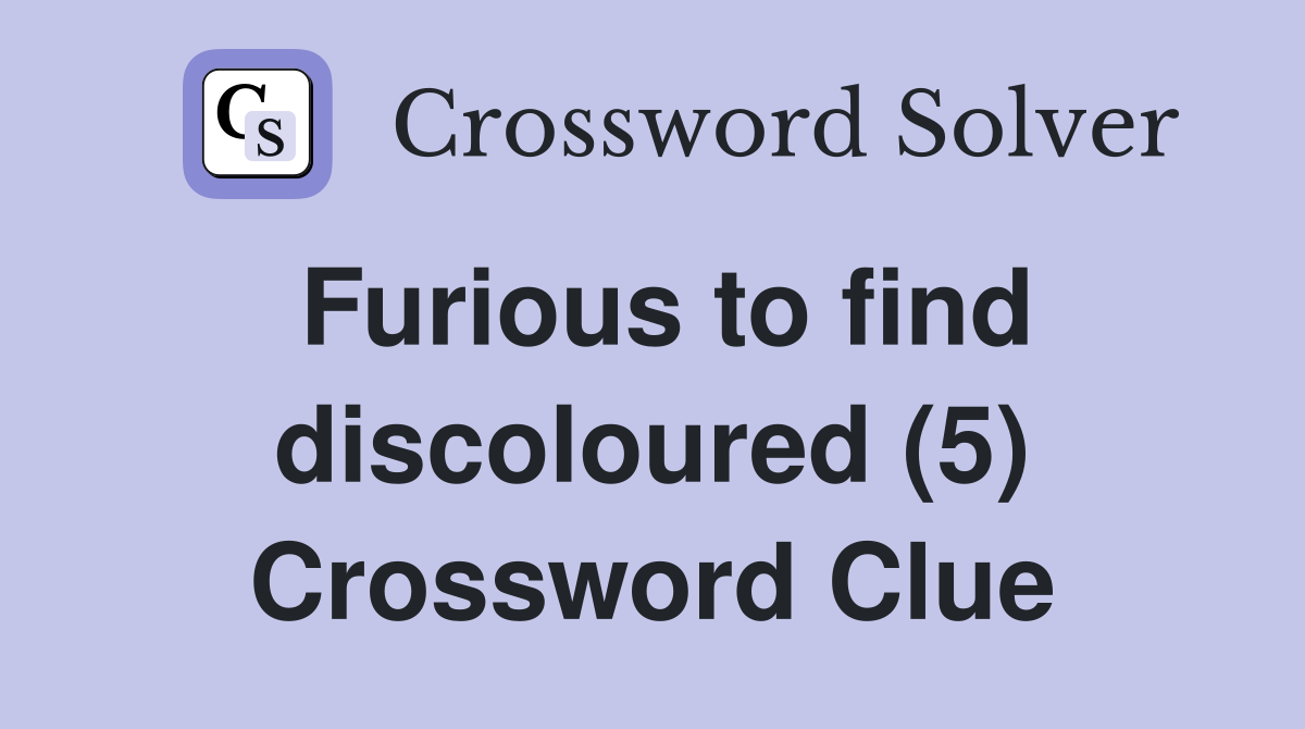 Furious to find discoloured (5) Crossword Clue