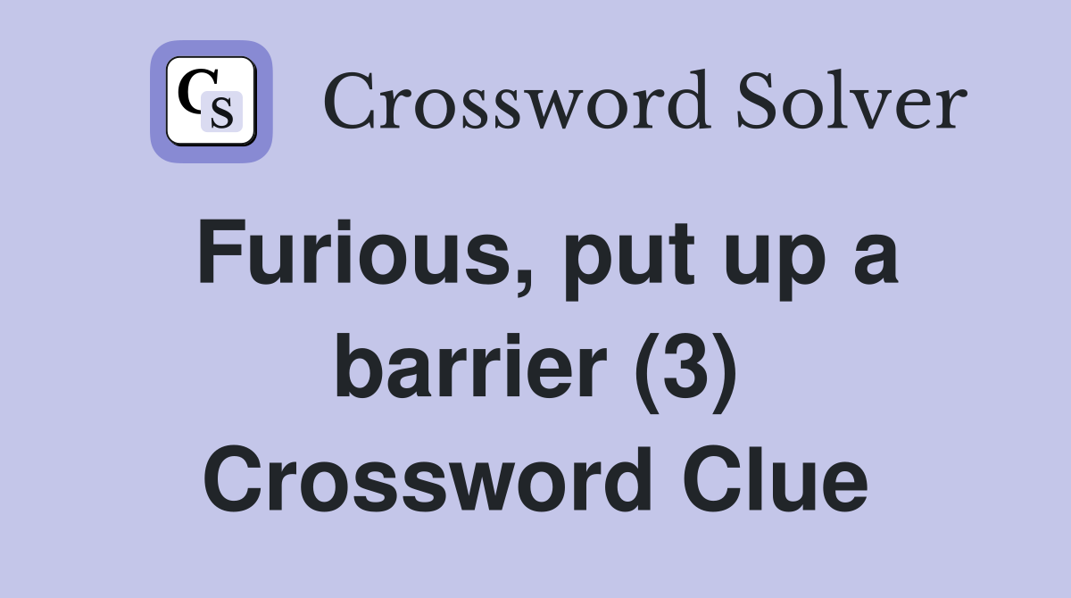 Furious, put up a barrier (3) Crossword Clue
