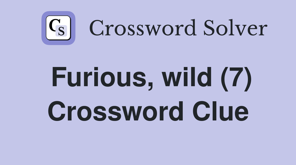Furious, wild (7) Crossword Clue