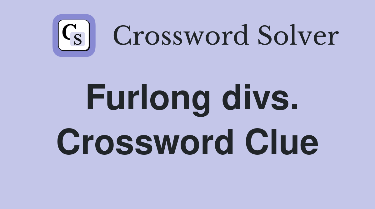 Furlong divs. Crossword Clue