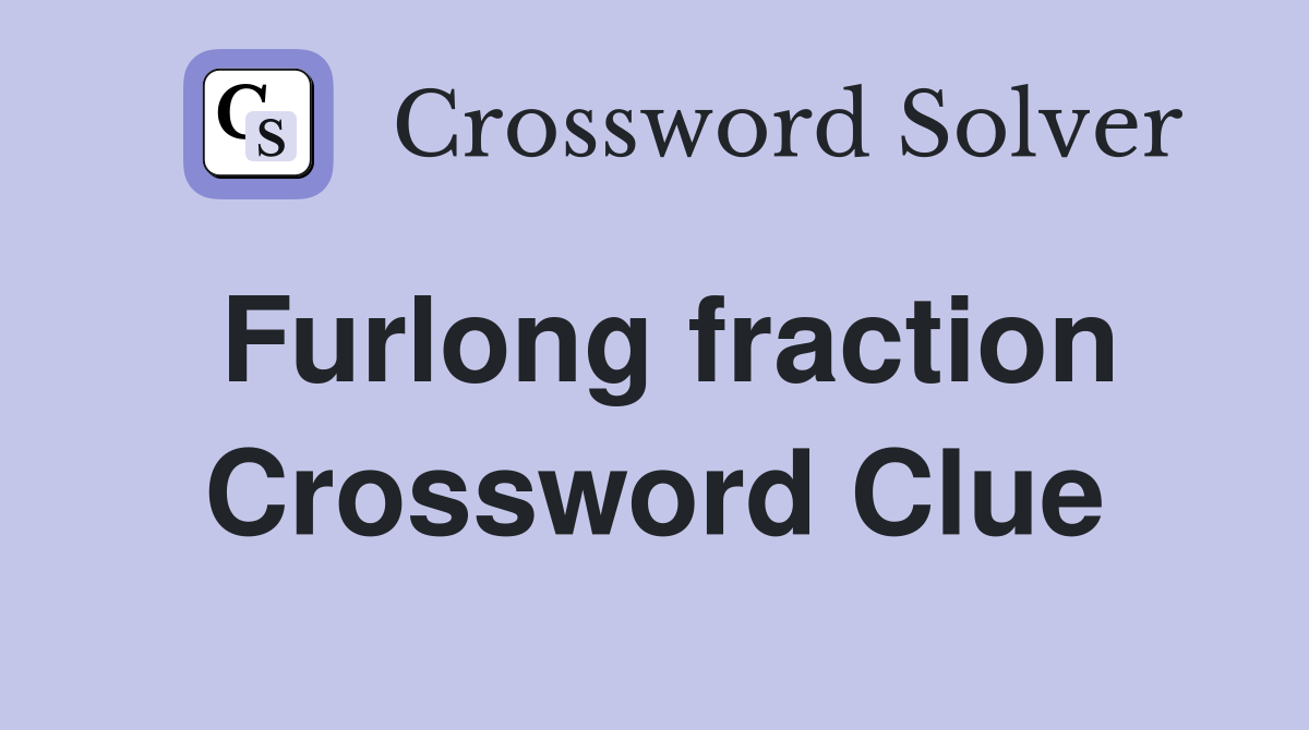 Furlong fraction Crossword Clue