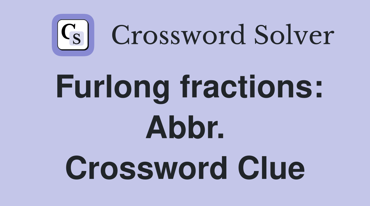 Furlong fractions: Abbr. Crossword Clue