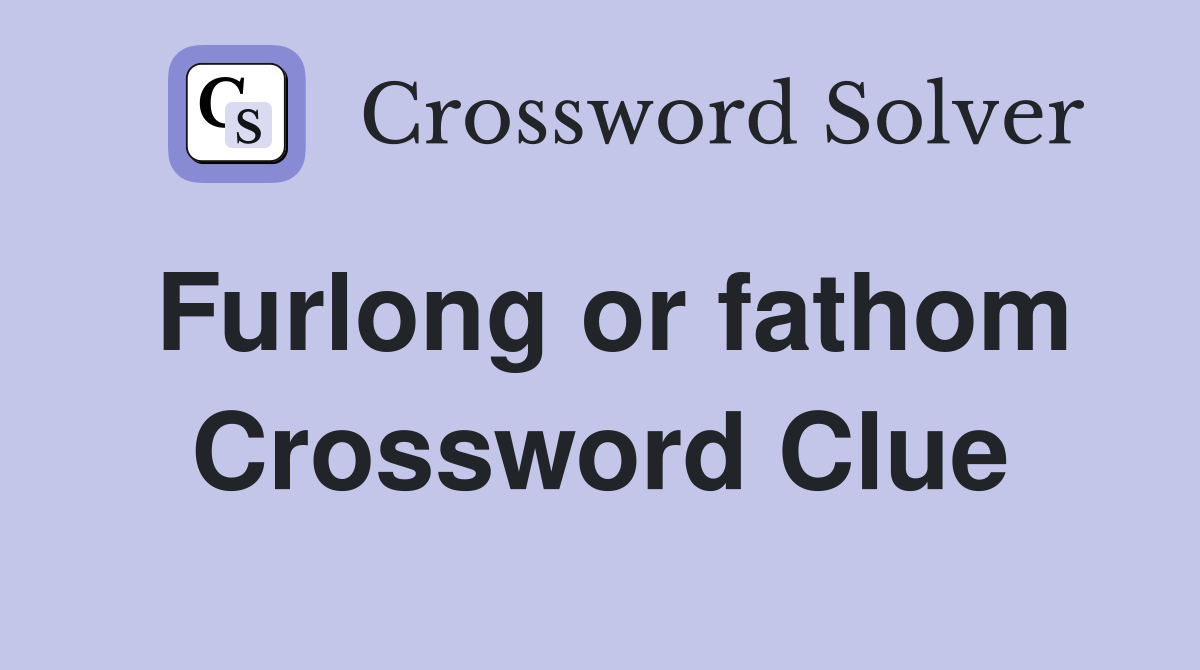 Furlong or fathom Crossword Clue